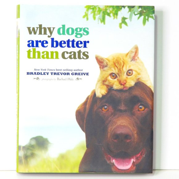 Why Dogs are Better Than Cats by Bradley Trevor Grieve **Pet Lovers** - Picture 1 of 5
